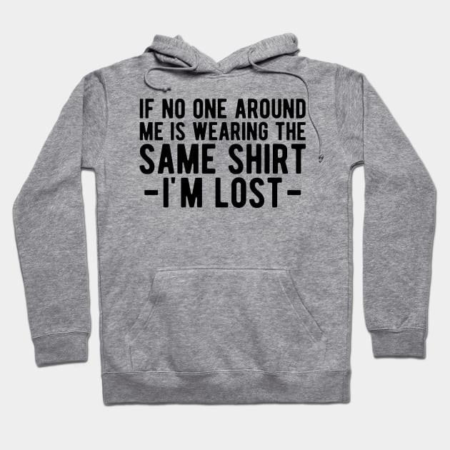 Dad - If no one around me is wearing the same shirt I'm lost Hoodie by KC Happy Shop